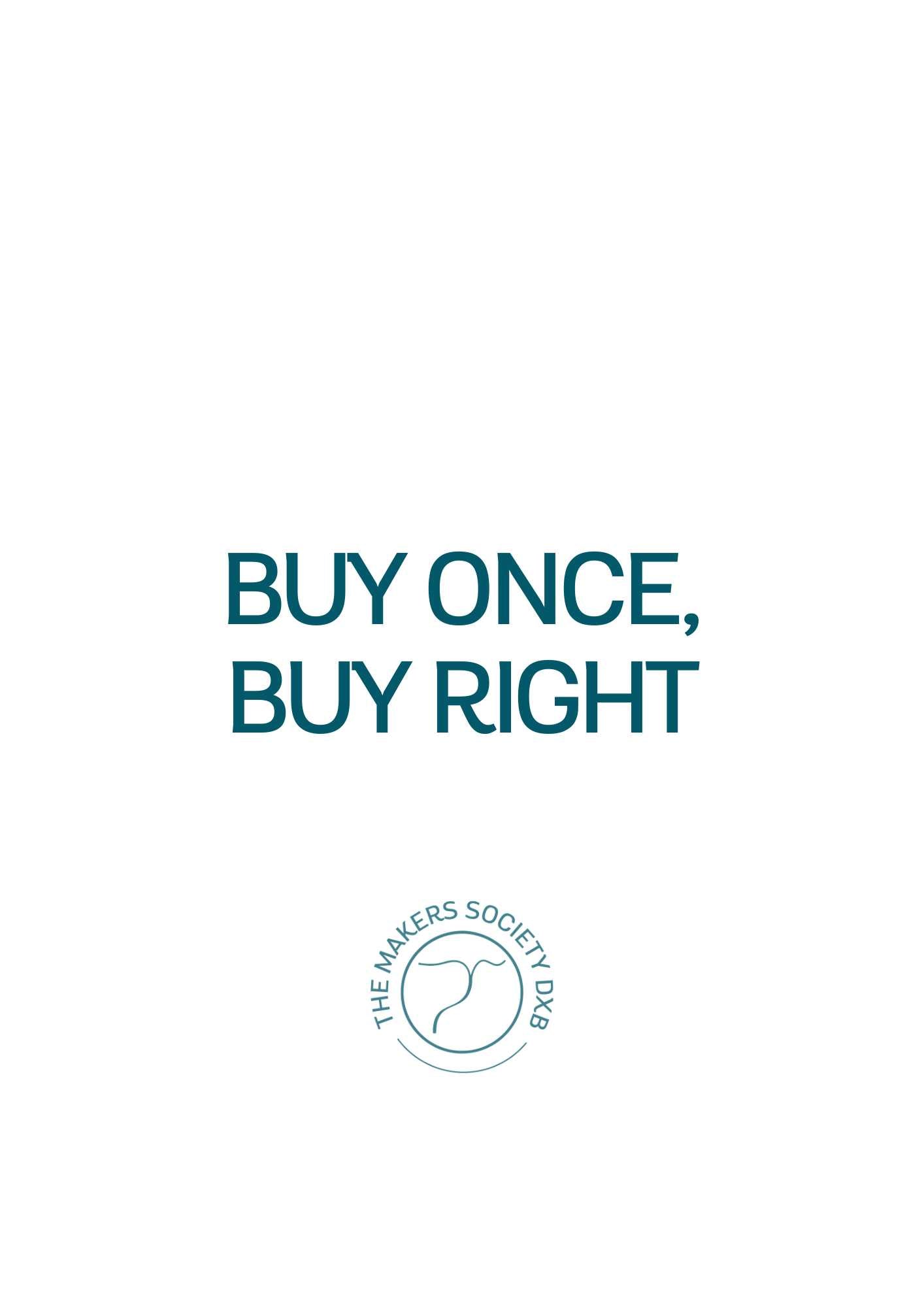 White background with dark teal text saying Buy Once, Buy Right and The Makers Society DXB logo below